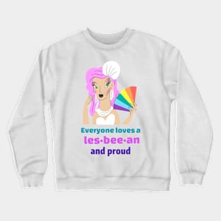 Everyone loves a les-bee-an and proud Crewneck Sweatshirt